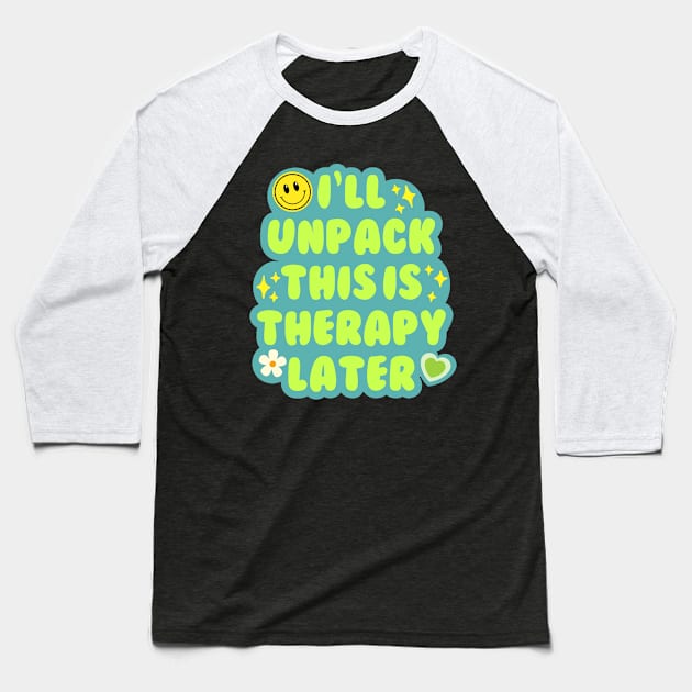 I'll unpack this in therapy later Baseball T-Shirt by medimidoodles